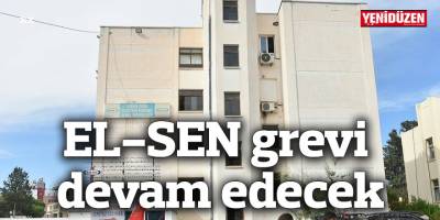 EL-SEN grevi devam edecek