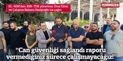“Can güvenliği sağlandı raporu vermediğiniz sürece çalışmayacağız!”