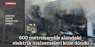600 metrekarelik alandaki elektrik malzemeleri küle döndü