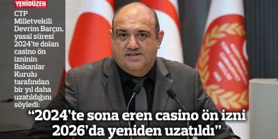  “2024’te sona eren casino ön izni 2026’da yeniden uzatıldı”