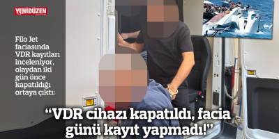 “VDR cihazı kapatıldı, facia günü kayıt yapmadı!”