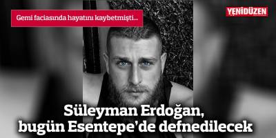 Süleyman Erdoğan Esentepe'de son yolculuğuna uğurlanacak