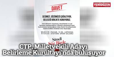 CTP, Milletvekili Adayı Belirleme Kurultayı’nda buluşuyor