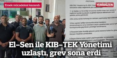 El-Sen ile KIB-TEK Yönetimi uzlaştı, grev sona erdi