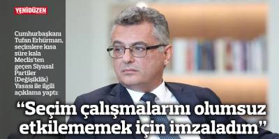 “Seçim çalışmalarını olumsuz etkilememek için imzaladım”