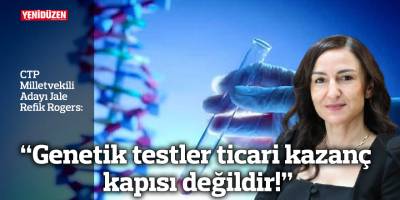 "Genetik testler ticari kazanç kapısı değildir!"