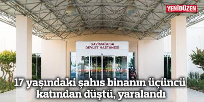 17 yaşındaki şahıs binanın üçüncü katından düştü, yaralandı