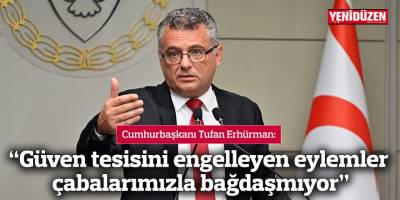 “Güven tesisini engelleyen eylemler çabalarımızla bağdaşmıyor”