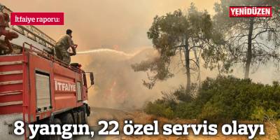 8 yangın, 22 özel servis olayı