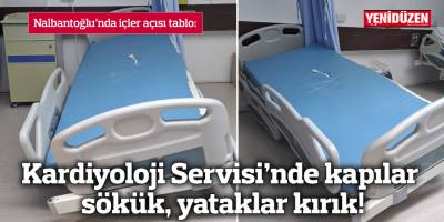 Kardiyoloji Servisi’nde kapılar sökük, yataklar kırık!