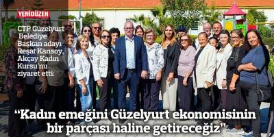 “Kadın emeğini Güzelyurt ekonomisinin bir parçası haline getireceğiz”