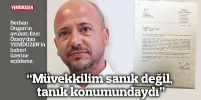 “Müvekkilim sanık değil, tanık konumundaydı”