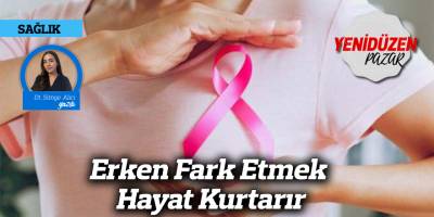 Erken Fark Etmek Hayat Kurtarır