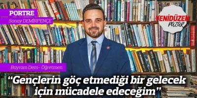 “Gençlerin göç etmediği bir gelecek için mücadele edeceğim”