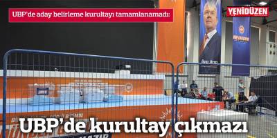 UBP’de kurultay çıkmazı