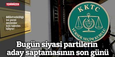 Bugün siyasi partilerin aday saptamasının son günü