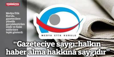 “Gazeteciye saygı, halkın haber alma hakkına saygıdır”