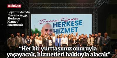 “Her bir yurttaşımız onuruyla  yaşayacak, hizmetleri hakkıyla alacak”