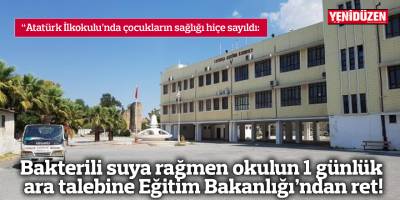 Bakterili suya rağmen okulun 1 günlük ara talebine Eğitim Bakanlığı’ndan ret!