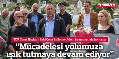 “Sonay Adem’in mücadelesi yolumuza ışık tutmaya devam ediyor”
