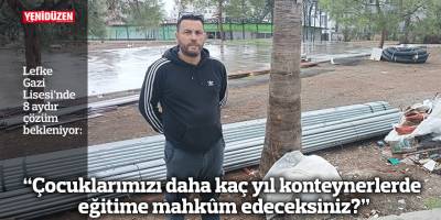 “Çocuklarımızı daha kaç yıl konteynerlerde eğitime mahkûm edeceksiniz?”