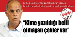 “Kime yazıldığı belli olmayan çekler var”
