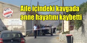 Aile kavgası ölüme sebep oldu
