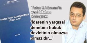 ‘İdarenin yargısal denetimi hukuk devletinin olmazsa olmazıdır...’