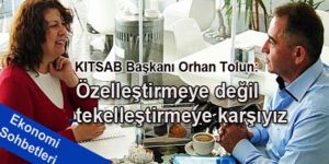 Özelleştirmeye değil tekelleştirmeye karşıyız