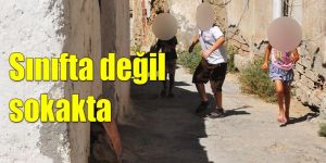 Surlariçi’nin okula gitmeyen çocukları!