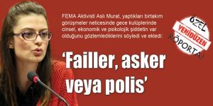‘Failler, asker veya polis’