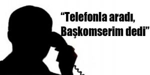 ‘Telefonla dolandırıcık çetesi’ buraya da sıçradı