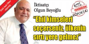 “Ehil kimseleri seçerseniz, ülkenin sırtı yere gelmez”