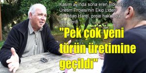 Pek çok yeni türün üretimine geçildi