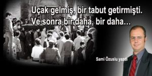  Uçakla Gelen 6 Tabutun perde gerisi