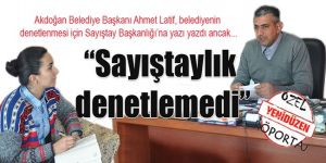 “Sayıştaylık denetlemedi”