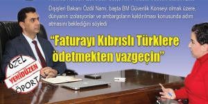 “Faturayı Kıbrıslı Türklere ödetmekten vazgeçin”
