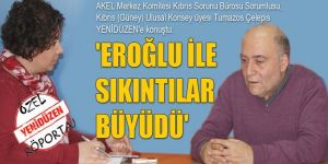 EROĞLU İLE SIKINTILAR BÜYÜDÜ