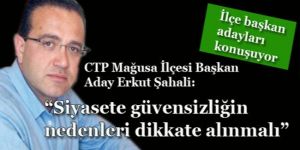 CTP Mağusa İlçesi Başkan Aday Erkut Şahali: “Siyasete güvensizliğin nedenleri dikkate alınmalı”