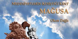 “Medeniyetlerin Kesiştiği Kent Mağusa” çıktı