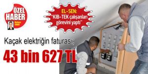 Kaçak elektriğin faturası; 43 bin 627 TL