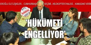 HÜKÜMETİ ENGELLİYOR