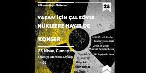 “YAŞAM İÇİN ÇAL SÖYLE NÜKLEERE HAYIR DE”