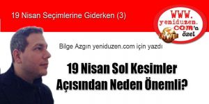 19 Nisan Sol Kesimler Açısından Neden Önemli?
