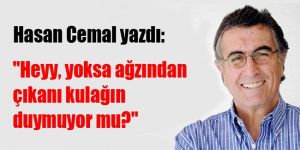 Heyy, yoksa ağzından çıkanı kulağın duymuyor mu?