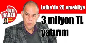 Lefkede 20 emekliye 3 milyon TL yatırım