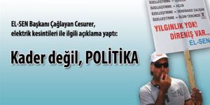 EL-SEN: “Elektrik kesintileri kader değil”