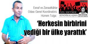 ‘Herkesin birbirini yediği bir ülke yarattık’