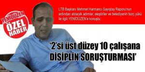10 çalışana DİSİPLİN SORUŞTURMASI’
