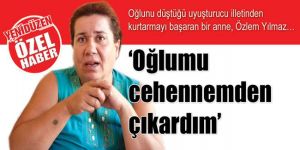 ‘Oğlumu cehennemden çıkardım’